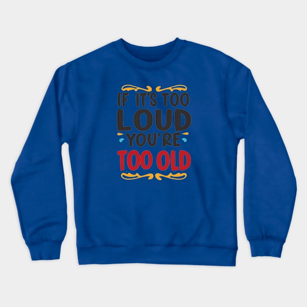 Vintage Vibes: If It's Too Loud, You're Too Old Crewneck Sweatshirt by twitaadesign